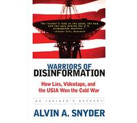 Warriors of Disinformation: How Lies, Videotape, and the USIA Won the Cold War