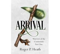 Warriors of the Continuum Part One: Arrival: 1 (Warriors of the Continuum Trilogy)