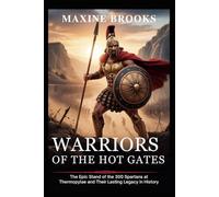 Warriors of the Hot Gates: The Epic Stand of the 300 Spartans at Thermopylae and Their Lasting Legacy in History: 1 (Ancient Footprints)
