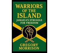 Warriors of the Island: Jamaica’s Struggle for Freedom