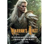 Warrior's Quest: A Coloring Book of Epic Adventures and Mythical Confrontations: A GRAYSCALE COLORING BOOK FOR ADULTS