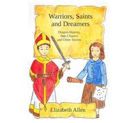 Warriors, Saints and Dreamers: Dragon-Slayers, Star-Chasers and Other Stories