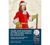 Wars and Soldiers in the Early Reign of Louis XIV Volume 8: The Armies of Denmark-Norway, Courland and Danzig,1655-1690 (Century of the Soldier 1618-1721)