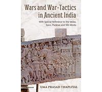 Wars and War-Tactics in Ancient India: With Special Reference to the Vedas, Epics, Puranas and Niti Works