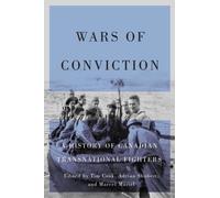 Wars of Conviction : A History of Canadian Transnational Fighters
