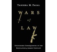 Wars of Law: Unintended Consequences in the Regulation of Armed Conflict
