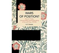 Wars of Position?: Marxism Today, Cultural Politics and the Remaking of the Left Press, 1979-90 (Historical Materialism)