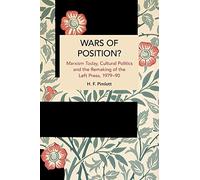 Wars of Position?: Marxism Today, Cultural Politics and the Remaking of the Left Press, 1979-90 (Historical Materialism)