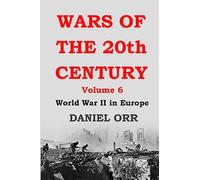 Wars of the 20th Century: Volume 6: World War II in Europe