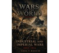 Wars of the World: Volume V: Industrial and Imperial Wars