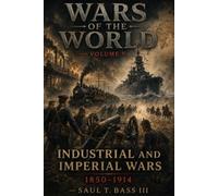 Wars of the World: Volume V: Industrial and Imperial Wars