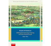 Wars Overseas: Military Operations by Company and State Outside Europe 1595-1814 (Military History of the Netherlands)