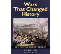Wars That Changed History: 50 of the World's Greatest Conflicts