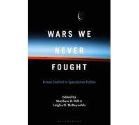 Wars We Never Fought : Armed Conflict in Speculative Fiction