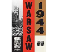 Warsaw 1944: Hitler, Himmler, and the Warsaw Uprising