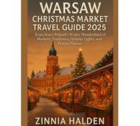 WARSAW CHRISTMAS MARKET TRAVEL GUIDE 2025: Experience Poland’s Winter Wonderland of Markets, Traditions, Holiday Lights, and Festive Flavors