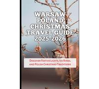 Warsaw Poland Christmas Travel Guide 2025-2026: Discover Festive Lights, Ice Rinks, and Polish Christmas Traditions (Winter and Christmas 2025-2026 Travel Guide and Vacation Book)