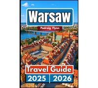 WARSAW TRAVEL GUIDE 2025 2026: A Complete Companion to Exploring Culture, Landmarks, and Modern Energy