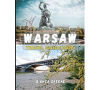 WARSAW TRAVEL GUIDE 2026: Discover Poland’s Capital: From Royal Heritage to Contemporary Culture and Hidden Neighborhood Gems