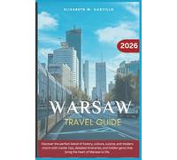 WARSAW TRAVEL GUIDE 2026: Discover the perfect blend of history, culture, cuisine, and modern charm with insider tips, detailed itineraries, and hidden gems that bring the heart of Warsaw to life.
