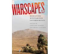 Warscapes: Mediating Militarized Environments (War Culture)