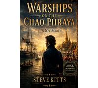 Warships on the Chao Phraya: 1830's Siam (1830s Siam Chronicals)