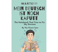 Warte!Mein Deutsch ist Noch Kaputt. The Notebook That Tries to Fix My German: A beginner-friendly German learning book with humor, real-life phrases, ... stories, useful vocabulary and grammar help
