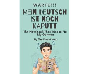Warte!Mein Deutsch ist Noch Kaputt. The Notebook That Tries to Fix My German: A beginner-friendly German learning book with humor, real-life phrases, ... stories, useful vocabulary and grammar help