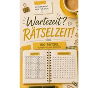 Wartezeit? Rätselzeit! - Das Rätselbuch: 150 Rätsel mit Sudoku, Wortsuche, Logik & Knobelspaß - von mittel bis schwer für unterwegs und zwischendurch (Rätselzeit für dich)