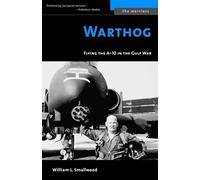 Warthog: Flying the A-10 in the Gulf War (The Warriors)