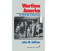 Wartime America: The World War Ii Home Front (American Ways)