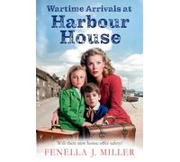 Wartime Arrivals at Harbour House: Start a BRAND NEW wartime story of love and bravery, from Fenella J Miller for 2025