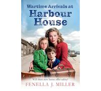 Wartime Arrivals at Harbour House: Start a BRAND NEW wartime story of love and bravery, from Fenella J Miller for 2025