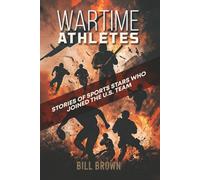 Wartime Athletes: Stories of Sports Stars Who Joined the U.S. Team