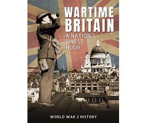 Wartime Britain: A Nation's Finest Hour (World War 2 History)
