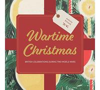 Wartime Christmas: British Celebrations During Two World Wars