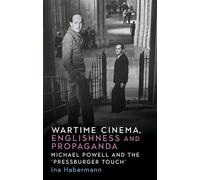 Wartime Cinema, Englishness and Propaganda: Michael Powell and the ‘Pressburger Touch’
