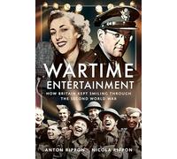 Wartime Entertainment: How Britain Kept Smiling Through the Second World War