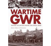 Wartime GWR: Serving the Nation during Two World Wars