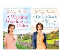 Wartime in the Dales Collection by Betty Firth: A Wartime Wedding in the Dales & A Little Miracle in the Dales - Two Heartwarming Yorkshire Sagas (2-Book Set)