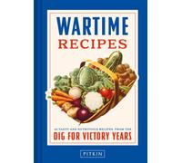 Wartime Recipes : 45 tasty and nutritious recipes from the Dig For Victory years