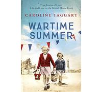 Wartime Summer: True Stories of Love, Life and Loss on the British Home Front