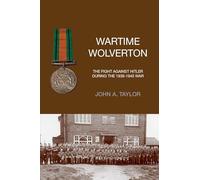 Wartime Wolverton: The fight against Hitler during the 1939-1945 war.