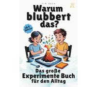 Warum blubbert das?: Das große Experimente Buch für den Alltag. Für Kinder ab 6 Jahren