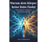 Warum dein Körper keine Ruhe findet - Nervensystem regulieren, Überforderung lösen: I Das 4-Phasen-Regulationsmodell für Menschen, die immer funktionieren