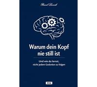 Warum dein Kopf nie still ist: Ein Buch über Overthinking, innere Unruhe und einen neuen Umgang mit Gedanken
