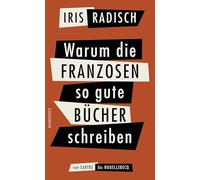 Warum die Franzosen so gute Bücher schreiben: Von Sartre bis Houellebecq