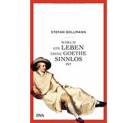 Warum ein Leben ohne Goethe sinnlos ist, Bollmann 9783421046802 Free Shipping.