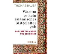 Warum es kein islamisches Mittelalter gab: Das Erbe der Antike und der Orient