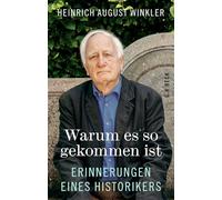 Warum es so gekommen ist: Erinnerungen eines Historikers